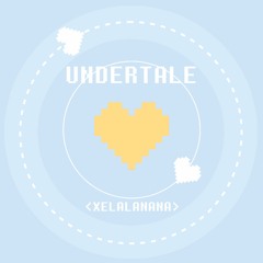UNDERTALE (xelalanana mix)