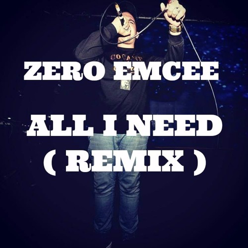 ZERO EMCEE - ALL I NEED  (REMIX)