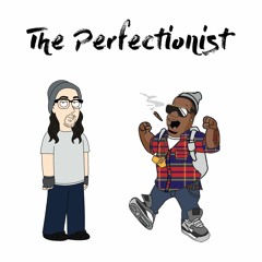 The Perfectionist Feat. King Chip