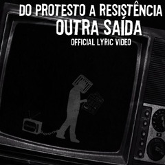 Do Protesto à Resistencia  - 02 - Outra Saída.