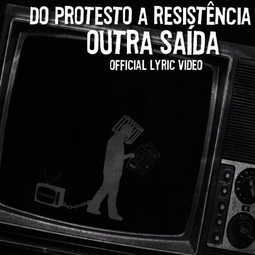 Do Protesto à Resistencia  - 02 - Outra Saída.
