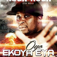-Oyo Ekoya Eya - Roga Roga