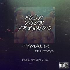 Ty Malik (feat. Hittayb) - Fuck your Friends (Prod. Cyoung)