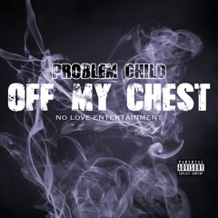 PROBLEM CHILD -OF MY CHEST