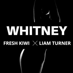 Whitney - Fresh Kiwi & Liam Turner * OUT NOW! * FREE D/L