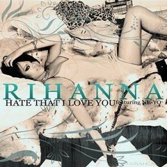 Rihanna ft NeYo - Hate That I Love You