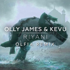 Olly James & KEVU - Riyani (OLFIA Remix) *SUPPORTED BY OLLY JAMES* [BUY=FREE DOWNLOAD]
