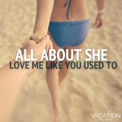 All About She "Love Me Like You Used To" [Free Download]