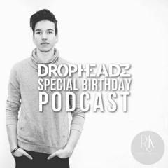 Dropheadz Special Birthday Podcast