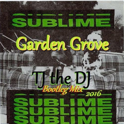 Sublime Garden Grove Tj The Dj Bootleg Mix By Tj The Dj On