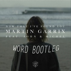 Martin Garrix - 'Now That I've Found You (feat. John & Michel)' (wORD Bootleg) [Free Download]