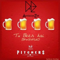 Tu Beer Hai REMIX - TVF Pitchers [AwesomiZer]