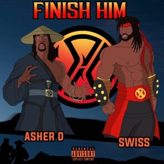 FINISH HIM (Swiss and Asher D)
