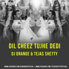 DIL CHEEZ TUJHE DEDI -DJ ORANGE & Tejas shetty .UT