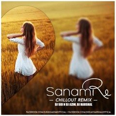 Sanam Re (Chillout Remix) DJ Sid & Dj Azim, Dj Harshal