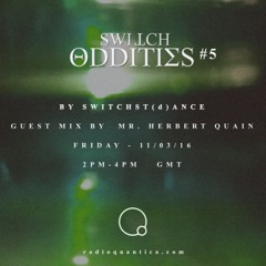 Switch Oddities #5 by SwitchSt(d)ance w/ Guest Mix By Mr. Herbert Quain