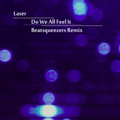 Laser - Do We All Feel It (Beatsqueezers Remix) SAMPLE