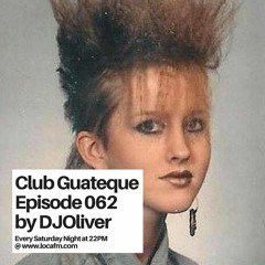 Episode 062 - Only Groove - Club Guateque Radio Show on LOCA FM By DJOliver
