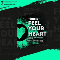 TOOMK - Feel Your Heart (Brazilianjackers Remix) Buy / Comprar = FREE DOWNLOAD!