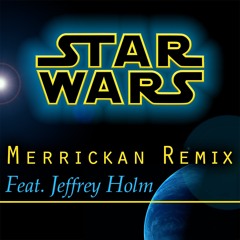 Star Wars (Merrickan Remix) [Feat. Jeffrey Holm]