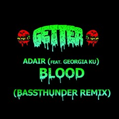 Getter & Adair - Blood (feat. Georgia Ku) [Bassthunder Remix]