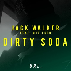 Jack Walker Feat. Che Ecru - Dirty Soda