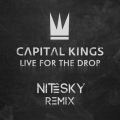 Capital Kings - Live For The Drop (Nitesky Remix)
