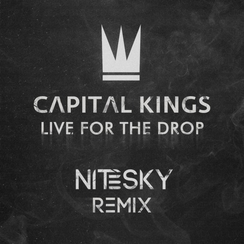 Capital Kings - Live For The Drop (Nitesky Remix)