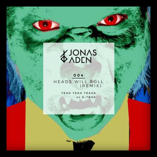 Stream YYYs vs A-Trak - Heads Will Roll (Jonas Aden Remix) by Jonas Aden  Remixes | Listen online for free on SoundCloud