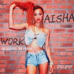 AISHA feat. LeftEye - Work [#NoScrubs '99 Remix]    @InitialTalk