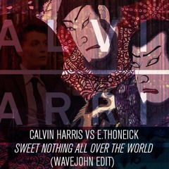 Calvin Harris Vs Thoneick - All Over The Sweet Nothing (Wavejohn Edit)*Click BUY for FREE DOWNLOAD*