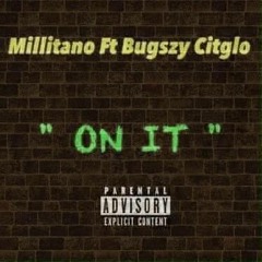 Millitano Ft Bugszy Citglo - On It