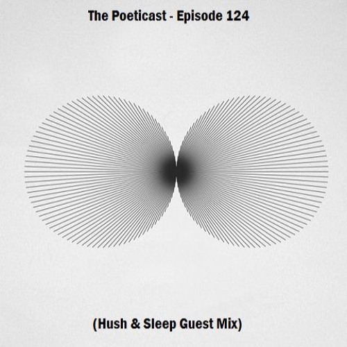 The Poeticast - Episode 124 (Hush And Sleep Guest Mix)