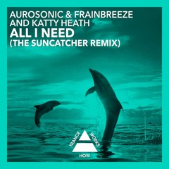 Aurosonic & Frainbreeze and Katty Heath - All i need (Suncatcher radio edit)