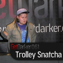 Trolley Snatcha – GetDarkerTV 061