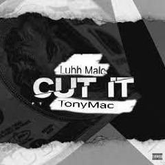 Luhh Malc- Cut It(Remix Ft Tony Mac)