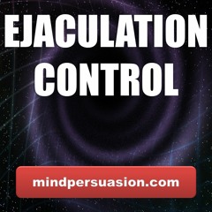 Ejaculation Control - Last As Long As You Want