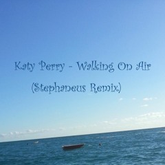 Katy Perry - Walking On Air (Stephaneus Remix)