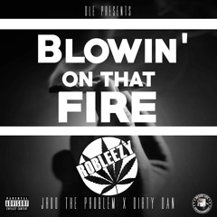 "Blowin On That Fire" ROBLEEZY FT. JROD THE PROBLEM × DIRTY DAN