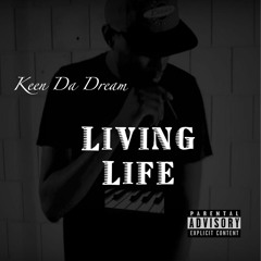 Living Life Prod. By Keen Da Dream
