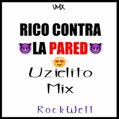 Rico Contra La Pared - UZIELITO MIX Ft Rockwell