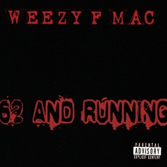 WEEZY F MAC 62 AND RUNNING