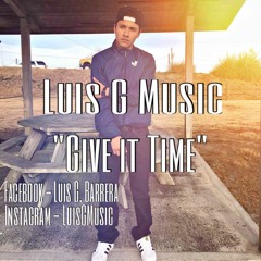 Luis G Music  - Give It Time