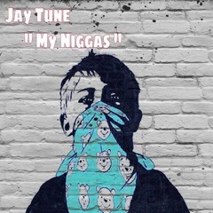 Jay Tune- My Niggas Feat. Sincerely Scooby, Nate Hendrix$, and Saucy