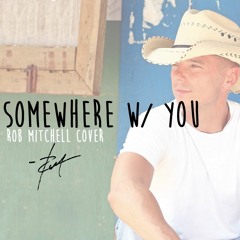 Kenny Chesney - Somewhere With You (ROBMITCHELL COVER)