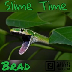 Brad- Slime Time (Feat. BaBy Boy, Makk 10, & Drippy) [Prod. By DJ PaTT]