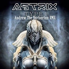 Astrix - Type 1 (Andrew The Barbarian RMX)