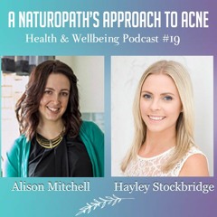 Naturopathic Approach To Acne - Health & Wellbeing Podcast # 19