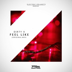 Dirty X - Feel Like (Original Mix)