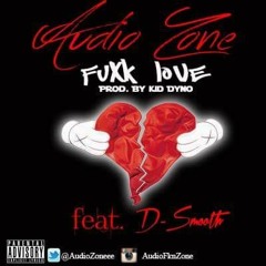 Fuxk Love Ft. D - Smooth (Prod. By Kid Dyno)